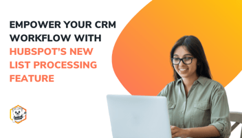 Empower Your CRM Workflow with HubSpot’s New List Processing Feature