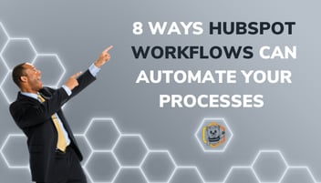 8 Ways HubSpot Workflows Can Automate Your Processes