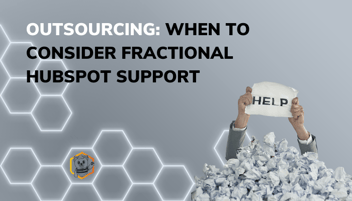 Outsourcing: When to Consider Fractional HubSpot Support