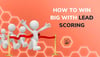 How to Win Big with HubSpot Lead Scoring