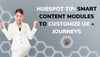 HubSpot Tip: Smart Content Modules to Customize UX + Journeys