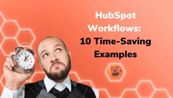 HubSpot Workflows: 10 Time-Saving Examples