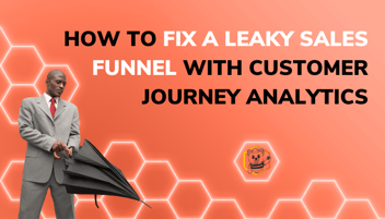 How to Fix a Leaky Sales Funnel with Customer Journey Analytics