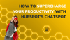 How to Supercharge your Productivity with HubSpot's ChatSpot