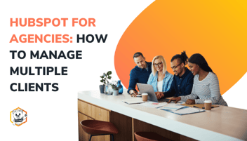 HubSpot for Agencies: How to Manage Multiple Clients