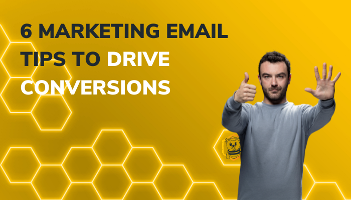 6 Marketing Email Tips to Drive Conversions