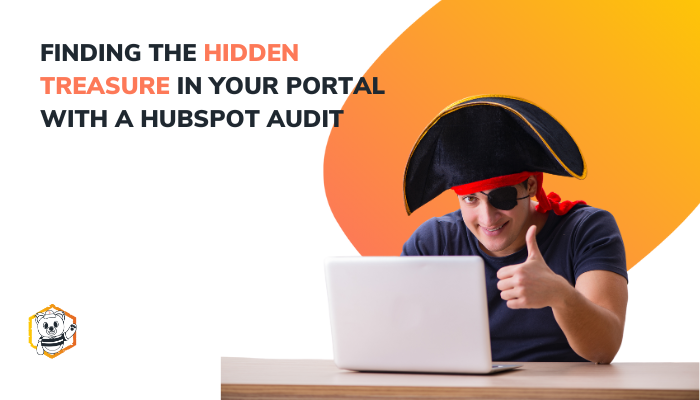 Finding The Hidden Treasure in Your Portal with a HubSpot Audit