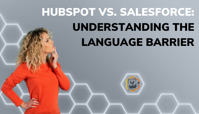 HubSpot vs. Salesforce: Understanding the Language Barrier