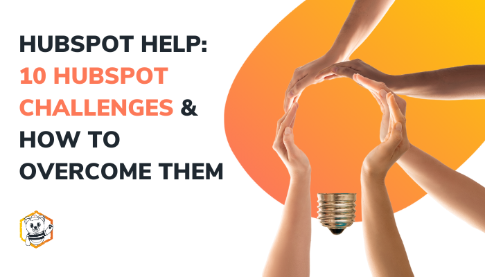 HubSpot Help: 10 HubSpot Challenges & How to Overcome Them